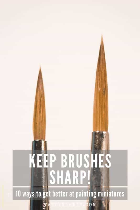10 ways to improve your miniature painting - keep your brush tips sharp