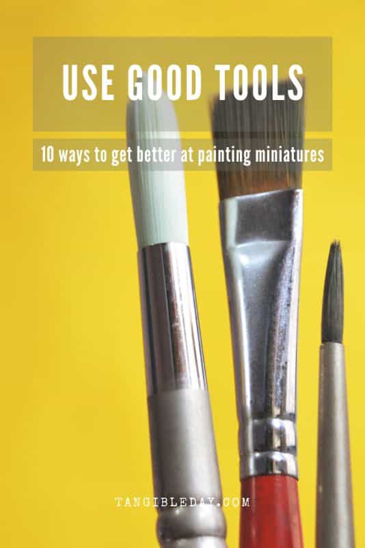 10 ways to improve your miniature painting - use good (best) tools - how to improve miniature painting skills