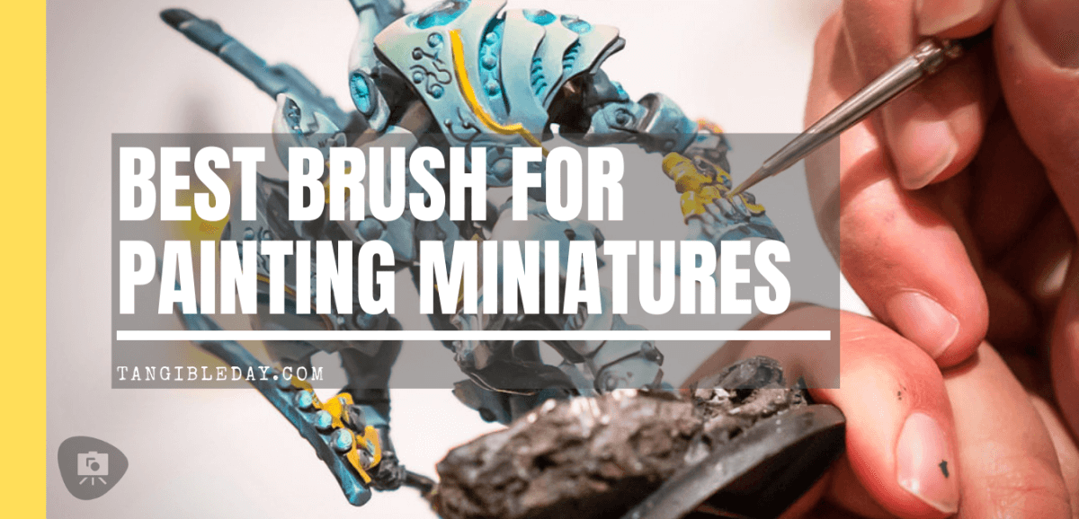 Best Brush for Painting Miniatures - Recommended Brushes for Miniature and Model Painting
