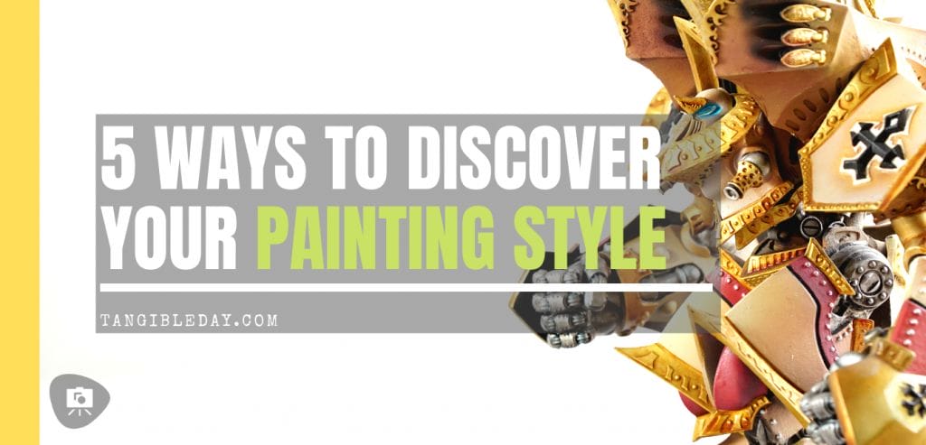 5 ways to discover your miniature painting style - improve your miniature painting - how to paint miniatures with better style