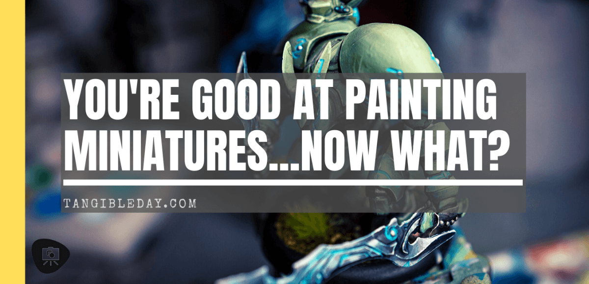 8 things you can do when you're good at painting miniatures - title banner