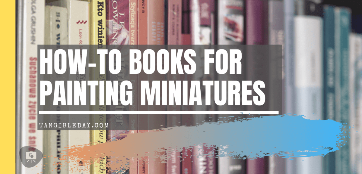 How to books for painting miniatures - Best books for learning how to paint minis and models