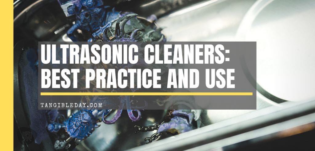 How does an ultrasonic cleaner work? Best practice and use for hobby miniatures and models