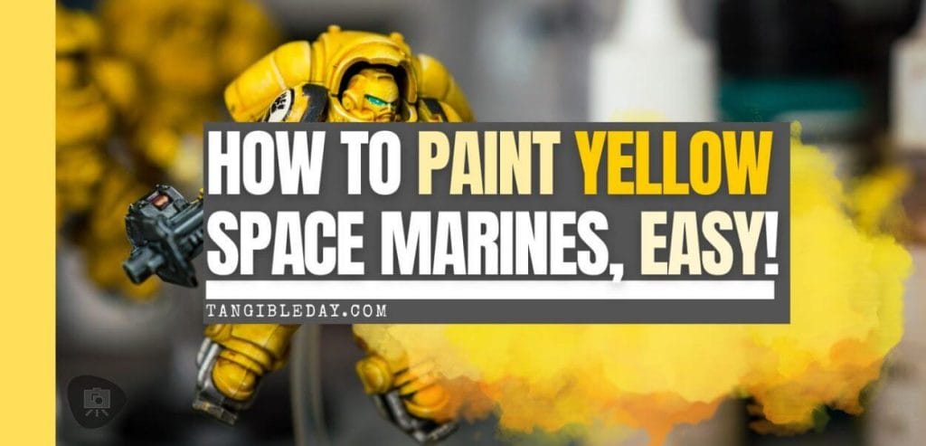 How to paint yellow miniatures and space marines - tutorial guide for yellow miniature painting - banner feature image