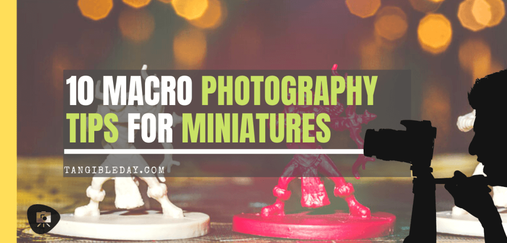 10 macro photography tips for miniatures and models - how to take good pictures of miniatures and models - better photography for scale models and miniatures - macro photography for scale models and painted miniatures