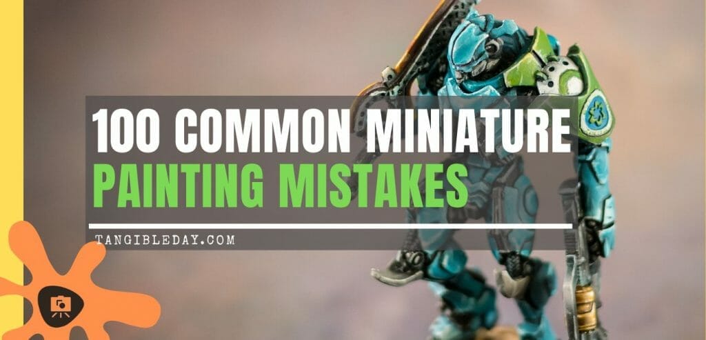 100 common popular miniature painting mistakes - funny painting mistakes - avoiding miniature painting mistakes - painting miniature errors and accidents - 100 ways to screw up your miniature paint job - miniature and model painting mistakes