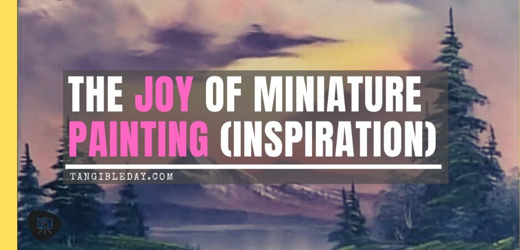 Boss Ross inspiration for painting miniatures - Lessons for miniature painting - Finding inspiration for painting miniatures and models - Tips for miniature painting - miniature painting tips for new painters - Boss Ross Joy of Painting