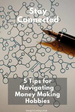 5 tips for hobbies that make money - How to navigate money making hobbies - hobbies that make money - how to make money with your hobbies - 5 tips for successfully getting paid for your hobby - stay connected