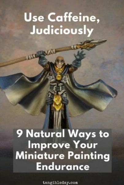 9 ways to improve your miniature painting endurance - boost your energy with these 9 tips for painting miniatures - need more energy to paint miniatures and models - improve your miniature and model painting endurance and enjoy the hobby more - use caffeine judiciously - Check out these tips! 