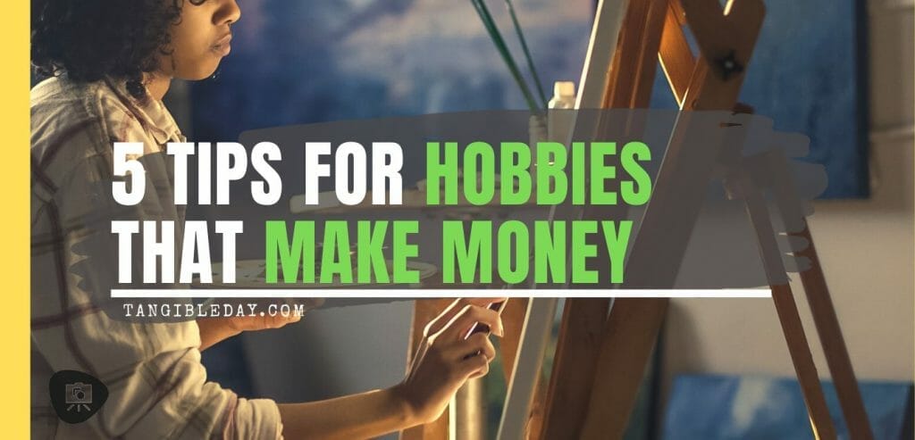 5 tips for hobbies that make money - How to navigate money making hobbies - hobbies that make money - how to make money with your hobbies - 5 tips for successfully getting paid for your hobby