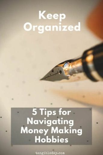 5 tips for hobbies that make money - How to navigate money making hobbies - hobbies that make money - how to make money with your hobbies - 5 tips for successfully getting paid for your hobby - keep organized