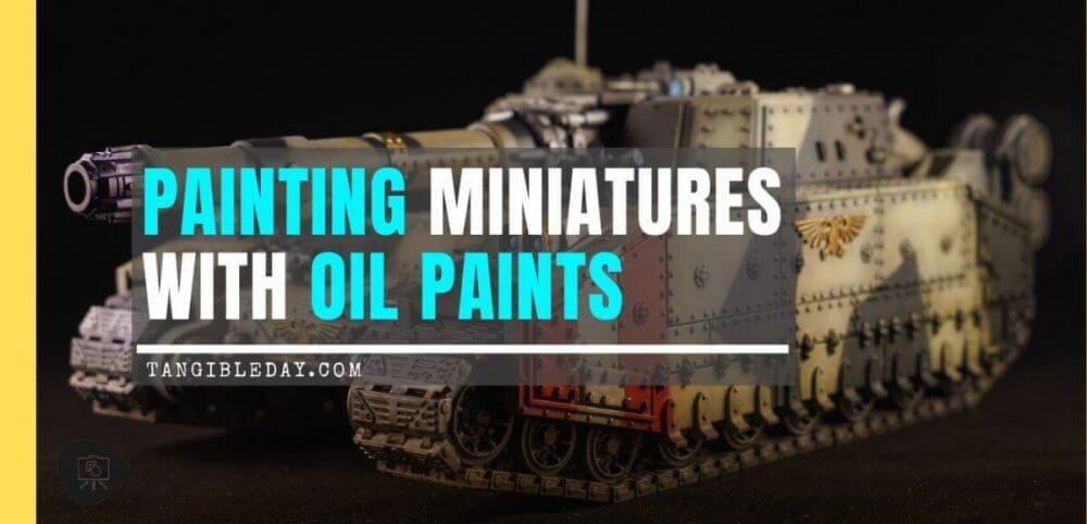 best oil paints for miniatures and models - oil paints for miniature painting and washes – how to use oil washes and filters for scale models – oil paint for painting miniatures