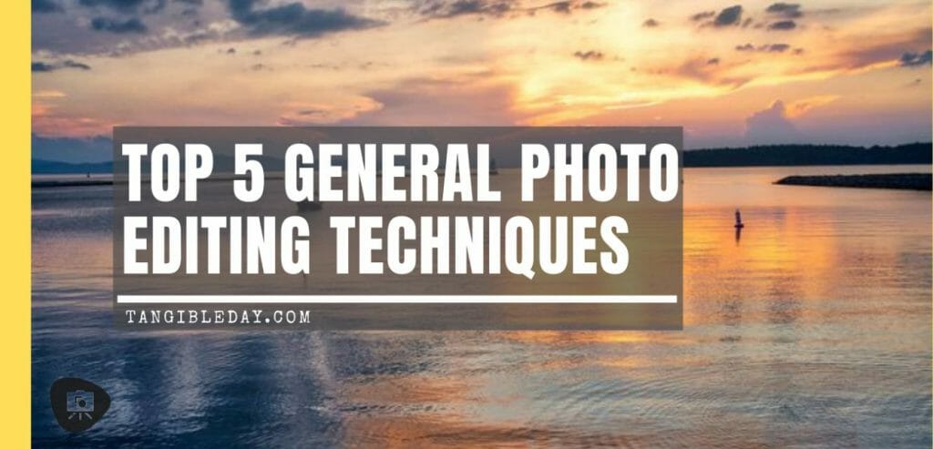 5 must know photo editing techniques - how to edit photos with photoshop - how to edit pictures - photography editing tips - general photo editing techniques - why you need to edit your photos