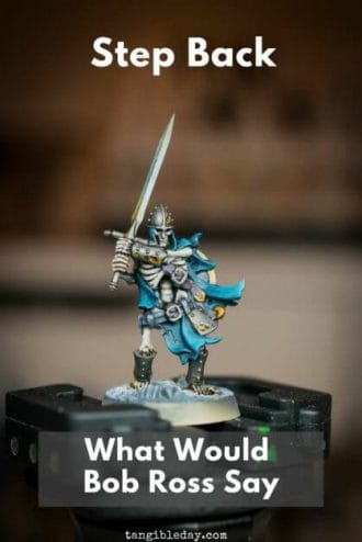 Boss Ross inspiration for painting miniatures - Lessons for miniature painting - Finding inspiration for painting miniatures and models - Tips for miniature painting - miniature painting tips for new painters - Boss Ross Joy of Painting - step back