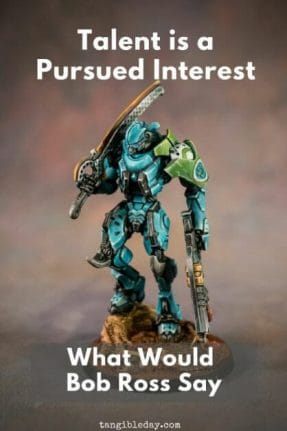 Boss Ross inspiration for painting miniatures - Lessons for miniature painting - Finding inspiration for painting miniatures and models - Tips for miniature painting - miniature painting tips for new painters - Boss Ross Joy of Painting - talent is pursued