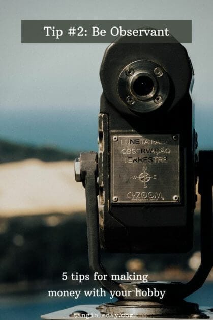 How to make money with your hobbies - how to turn your hobby into cash - miniature painting service - tips for make money painting miniatures - miniature painting business - tip #2 for hobby business be observant