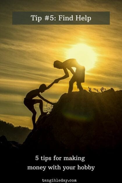 How to make money with your hobbies - how to turn your hobby into cash - miniature painting service - tips for make money painting miniatures - miniature painting business - tip #4 for hobby business find help