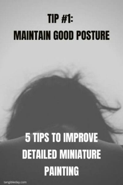 How to paint fine details on miniatures and models - how to improve miniature painting detail - tips for painting miniature details - tips for painting fine details on miniatures and models - tip 1 good posture