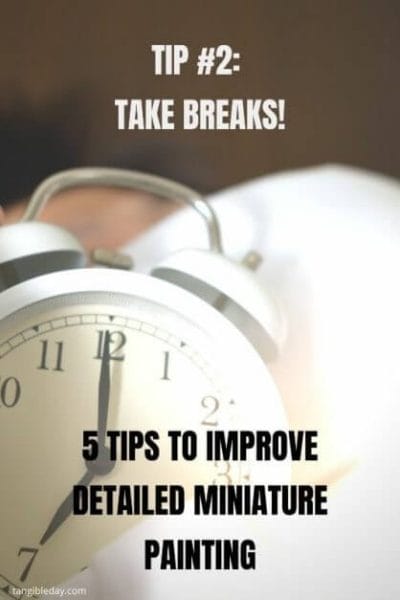 How to paint fine details on miniatures and models - how to improve miniature painting detail - tips for painting miniature details - tips for painting fine details on miniatures and models - tip 2 take breaks