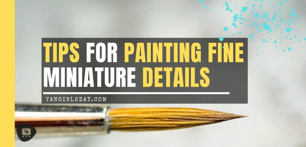 How to paint fine details on miniatures and models - how to improve miniature painting detail - tips for painting miniature details - tips for painting fine details on miniatures and models - banner tutorial for improving miniature detailed painting
