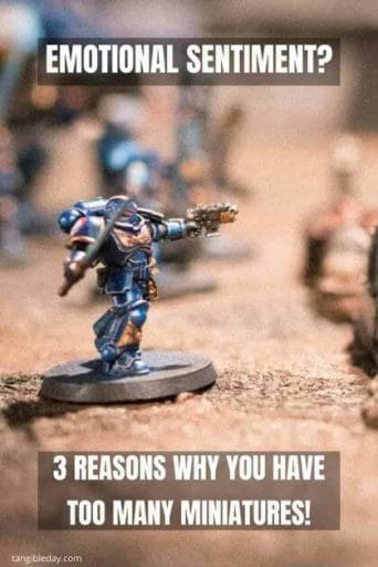 3 Reasons Why You Have Too Many Miniatures - too many minis – too many miniatures – board gaming – board game – miniature wargaming addiction – hoarding miniatures – how to recover from hoarding – hoarding questions - emotional sentiment - attachment to miniatures
