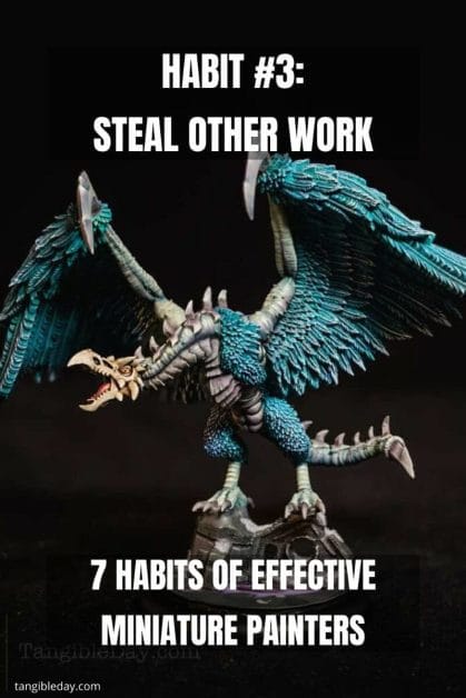 7 Habits of Effective Miniature Painters - how to improve painting miniatures – paint miniatures better – how to do miniature painting – how to get better at painting miniatures – habits to be a successful miniature painter - steal and copy other work