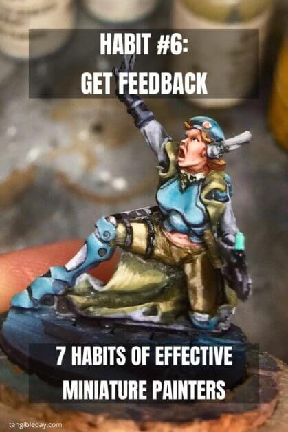 7 Habits of Effective Miniature Painters - how to improve painting miniatures – paint miniatures better – how to do miniature painting – how to get better at painting miniatures – habits to be a successful miniature painter - get feedback
