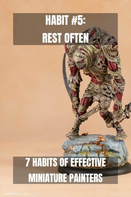 7 Habits of Effective Miniature Painters - how to improve painting miniatures – paint miniatures better – how to do miniature painting – how to get better at painting miniatures – habits to be a successful miniature painter - rest often
