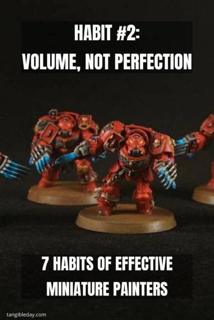7 Habits of Effective Miniature Painters - how to improve painting miniatures – paint miniatures better – how to do miniature painting – how to get better at painting miniatures – habits to be a successful miniature painter - volume not perfection