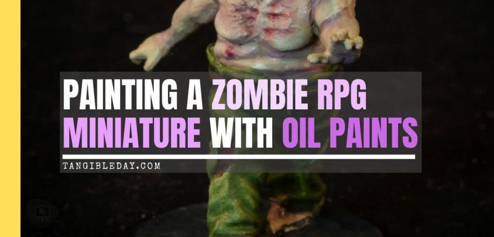 Painting a zombie RPG miniature with oil paints - painting RPG miniatures - oil painting miniatures - origin miniatures - how to paint rpg miniatures - how to paint dungeon and dragons miniatures - painting miniatures and models for role playing games - oil painting 28mm miniatures - banner