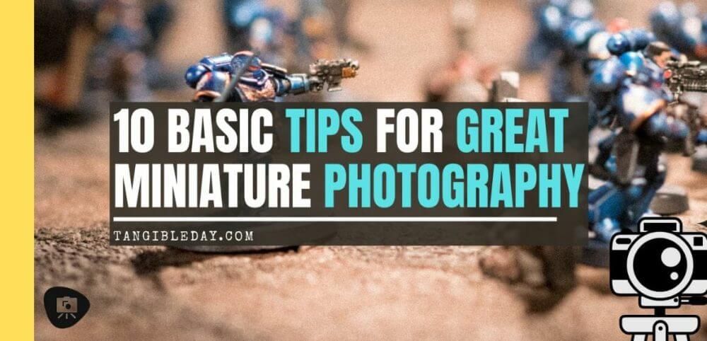 10 Simple Miniature Photography Tips - 10 Simple Tips for Photographing Miniatures and Models - How to improve your miniature photography with professional tips and tricks - overview of how to take better pictures of your miniatures and models - banner