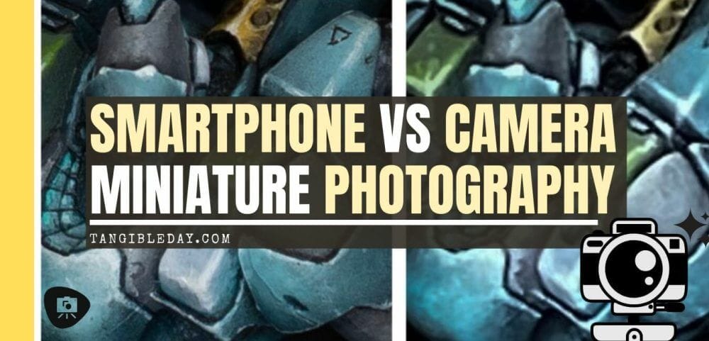 Best Camera for Miniature Photography: Smartphone vs Camera – how to take better pictures of miniatures and models – smartphone or camera for miniature photography – take better miniature photos with your smartphone – a comparison between smartphone and camera photos of models and miniatures – wargaming photography - primaris dreadnought imperial fist warhammer 40k - banner image