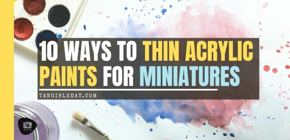 How to thin paints for miniatures - ways to thin acrylic model paints - thinning paints for painting miniatures - how to thin your paints for miniatures and models - why thin paints for painting miniatures - why to thin acrylic paint for painting miniatures - hobby paint thinning mediums - banner