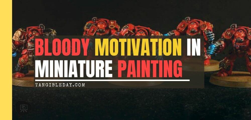 Bloody Motivation in Miniature Painting - action before motivation in painting miniatures - how to stay motivated for modeling and hobbies - sports - banner
