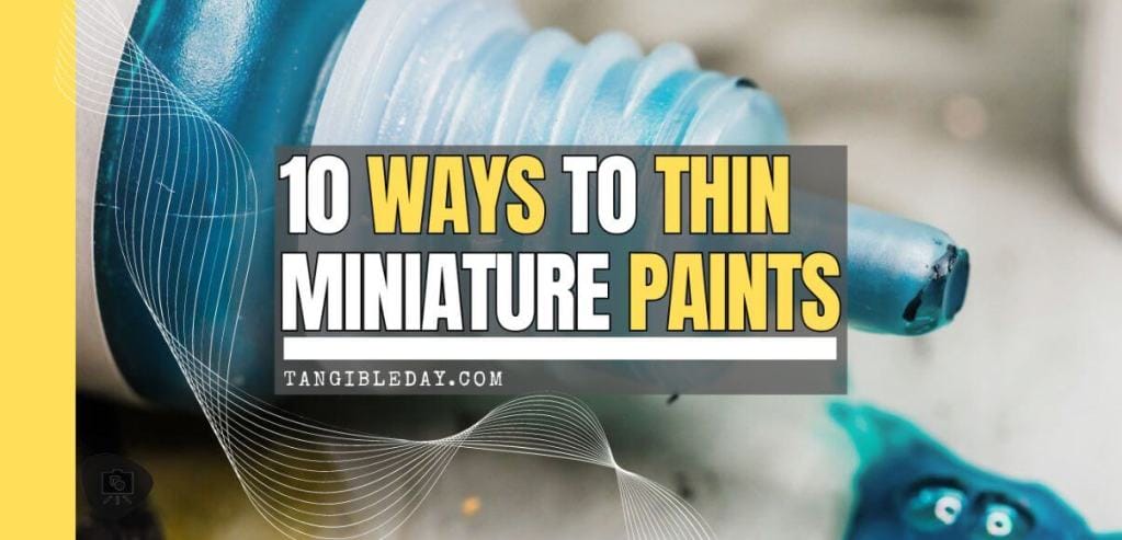 Bottle of blue paint with text overlay '10 Ways to Thin Miniature Paints' - TangibleDay.com