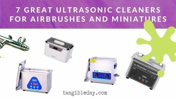 7 Great Ultrasonic Cleaners for Airbrushes and Miniatures - What is the best ultrasonic cleaner for airbrush and miniature cleaning? - best ultrasonic cleaner for airbrushes and stripping paint from models - ultrasonic cleaner for 3d resin prints -