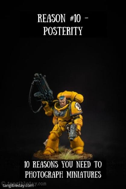 10 reasons you need to photograph your painted miniatures - miniature photography reasons – why miniature photography – why photograph miniatures – reasons for miniatures – take miniature photos - posterity