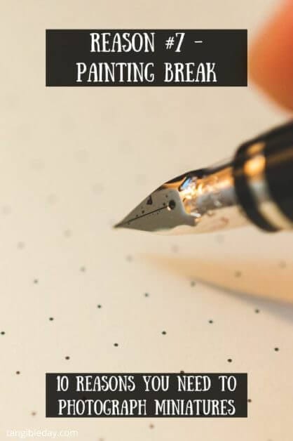 10 reasons you need to photograph your painted miniatures - miniature photography reasons – why miniature photography – why photograph miniatures – reasons for miniatures – take miniature photos - painting break