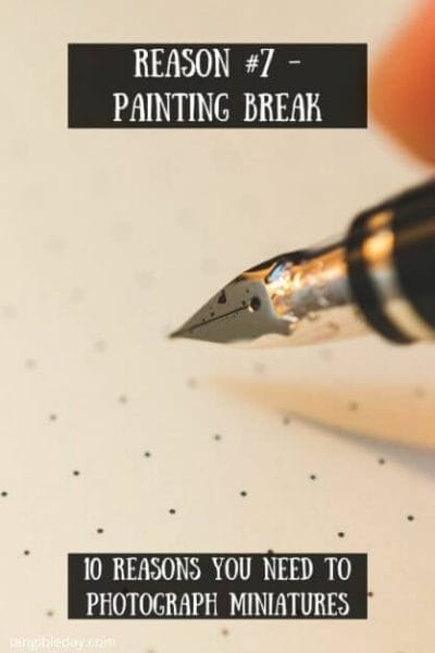 10 reasons you need to photograph your painted miniatures - miniature photography reasons – why miniature photography – why photograph miniatures – reasons for miniatures – take miniature photos - painting break