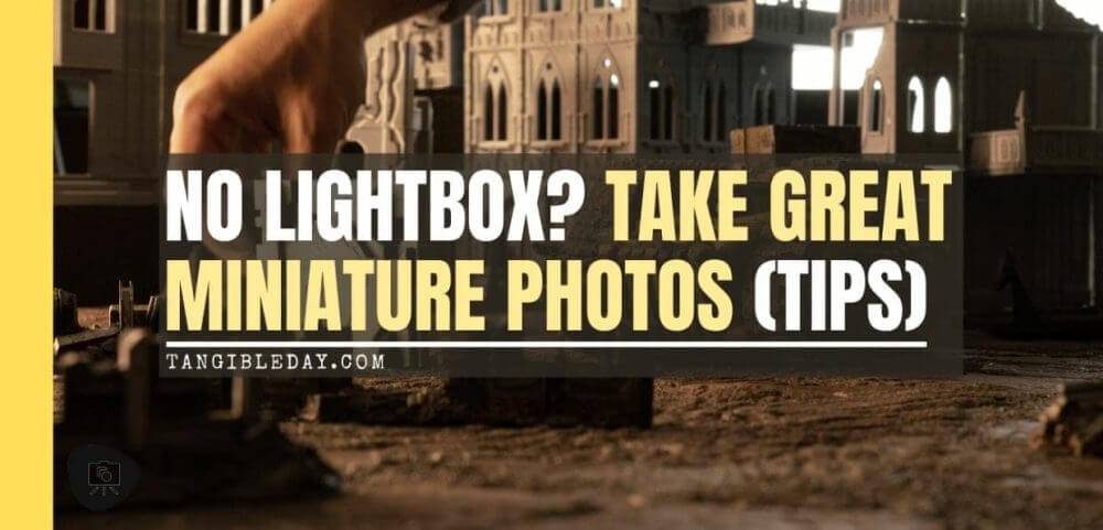 Pros and Cons of a Lightbox - How to Take Better Miniature Photos Without a Lightbox - Tips for Taking Better Pictures of Miniatures and Minis Without a Photobox studio - tips for hobby photography - miniature photography - banner