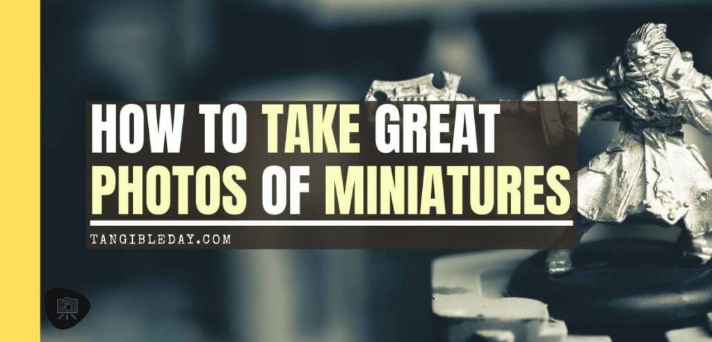 How to take great miniature photos - how to take better pictures of miniatures and models -How to take better miniature pictures- how to improve your miniature photography - banner