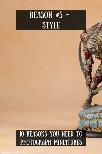 10 reasons you need to photograph your painted miniatures - miniature photography reasons – why miniature photography – why photograph miniatures – reasons for miniatures – take miniature photos - style