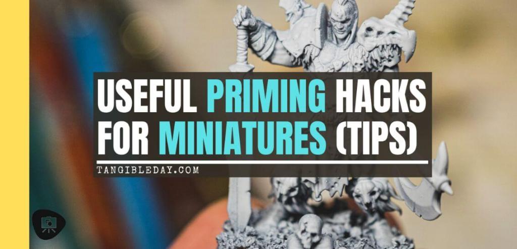 6 Miniature Priming Hacks and Tips You Want to Know - Priming Tips and Tricks for Miniature Painting - Alternative Priming Methods for Miniatures and Models - Useful ways to Prime Miniatures - Banner