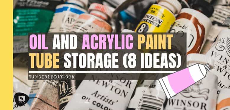 Acrylic and Oil Paint Tube Storage Ideas (Recommendations) - Tangible Day