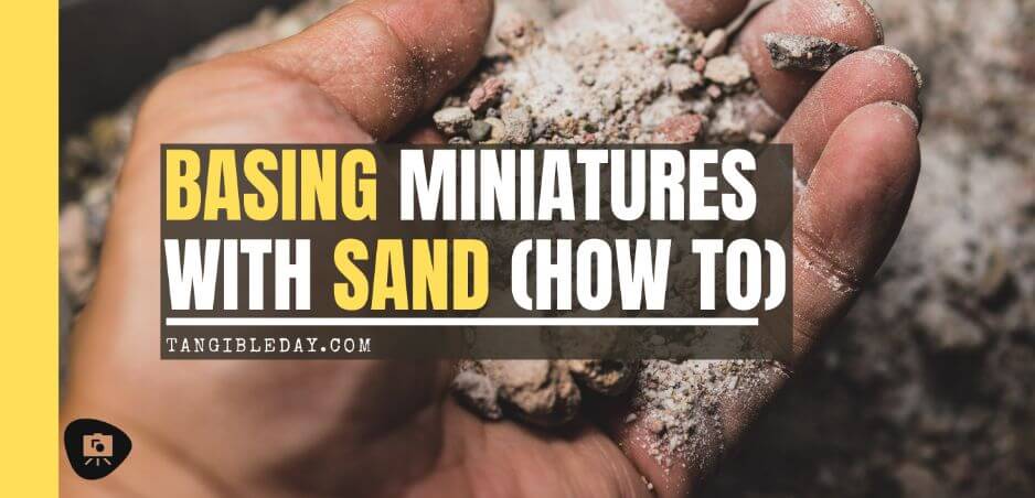 Basing Miniatures with Sand (Quick Method) - how to base miniatures with sand - sand basing models - realistic bases for miniatures - banner image