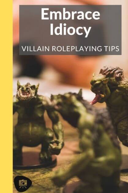 How to GM a Fun Villain: No Such Thing as An Evil Genius (RPG Tips) -how to roleplay an evil character - rp tips - how to roleplay mean characters - Your Villain Should Be Selfish To The Point of Idiocy and Embrace It