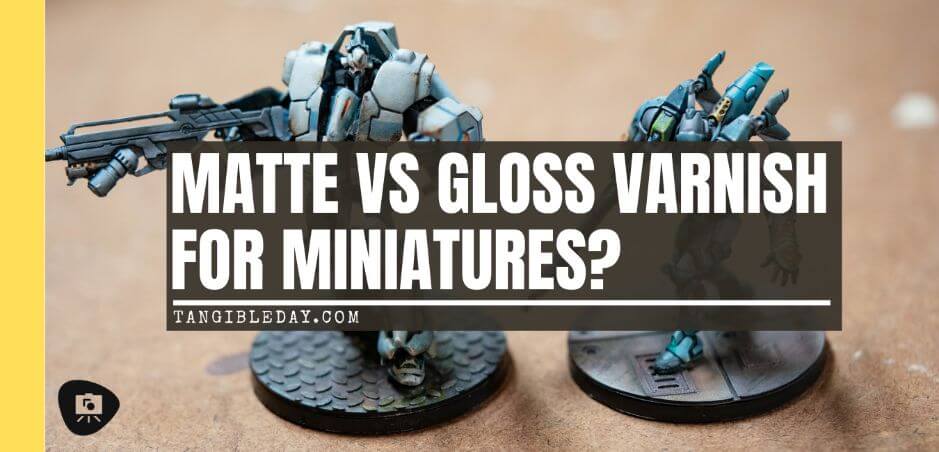 Matt vs gloss varnishes for miniatures? - satin vs matte varnish miniatures - stain vs gloss varnish miniatures - banner