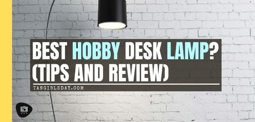Choosing the Best Hobby Desk Lamp (Top 5 Reviewed) - best hobby light - best work light - hobby desk lamp - banner