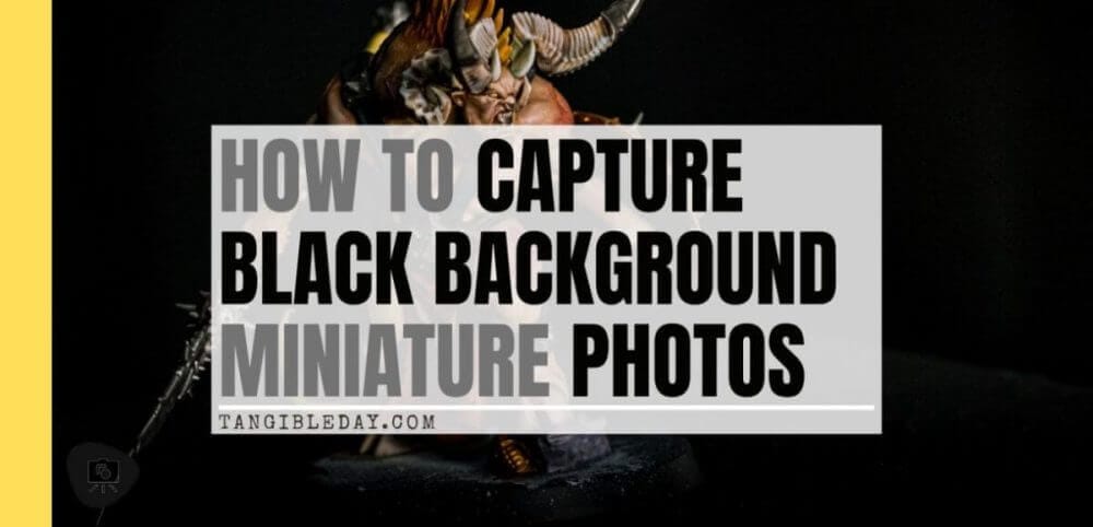How to Photograph Miniatures with a Black Background (Guide) - how to capture miniature photos with pure black backdrops - infinite black backgrounds in miniature and model photography - guide for pure black background miniature photography - banner