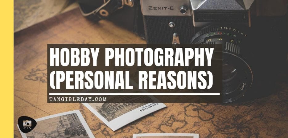 33 Reasons You Need To Take Photography, Seriously - personal reasons for photography - why photography - hobby photography -banner
